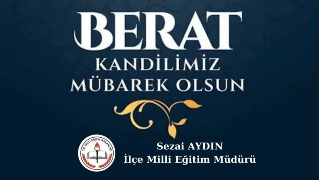 İlçe Milli Eğitim Müdürü Sayın Sezai Aydın'ın Berat Kandili Mesajı 