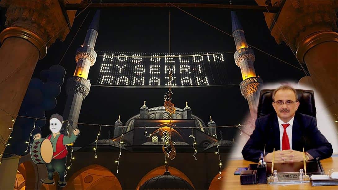 İlçe Milli Eğitim Müdürü Sayın Sezai Aydın'ın Ramazan Ayı Mesajı